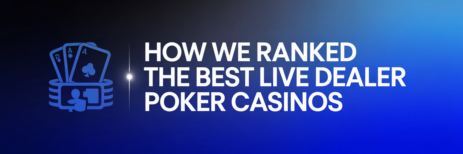 How We Ranked the Best Live Dealer Poker Casinos